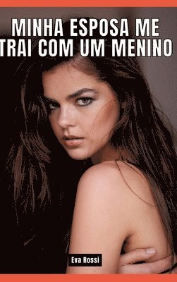 Eva Rossi - Minha esposa me trai com um menino: Contos de Sexo Explícito para Adultos - Portuguese Erotic Stories for Couples, Inbunden