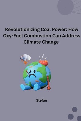 Revolutionizing Coal Power: How Oxy-Fuel Combustion Can Address Climate Change 1