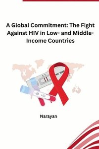 bokomslag A Global Commitment: The Fight Against HIV in Low- and Middle-Income Countries