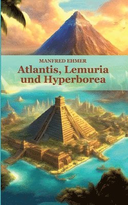 bokomslag Atlantis, Lemuria und Hyperborea