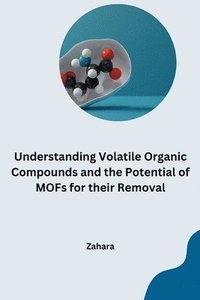 bokomslag Understanding Volatile Organic Compounds and the Potential of MOFs for their Removal