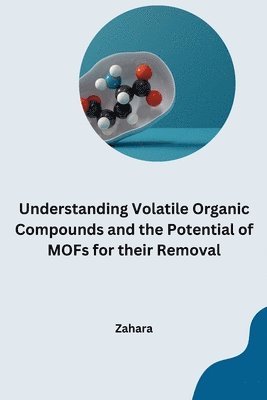 bokomslag Understanding Volatile Organic Compounds and the Potential of MOFs for their Removal