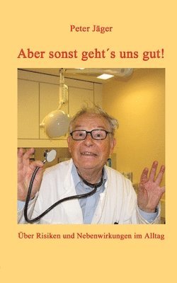 Aber sonst geht´s uns gut!: Über Risiken und Nebenwirkungen im Alltag