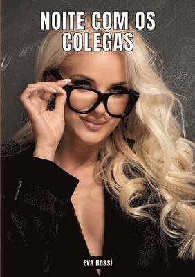 Eva Rossi - Noite com os Colegas: Contos de Sexo Explícito para Adultos - Portuguese Collection of Erotic Stories, Häftad