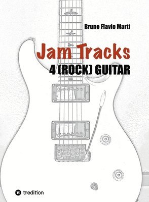 Jam Tracks 4 (Rock) Guitar: Play-Along Arrangements for Improvisation With Tips and Tricks for Beginners 1