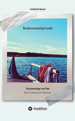 bokomslag Bademantelparade - Sommertage am See: Ein Uckermark-Roman