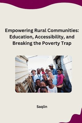 bokomslag Empowering Rural Communities: Education, Accessibility, and Breaking the Poverty Trap