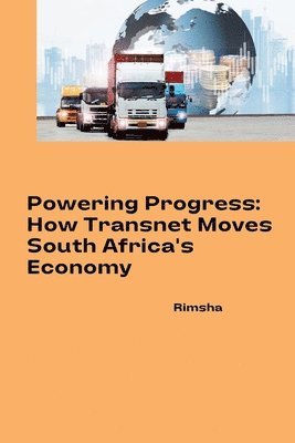 bokomslag Powering Progress: How Transnet Moves South Africa's Economy