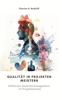 bokomslag Qualität in Projekten meistern: Effektives Qualitätsmanagement im Projektkontext