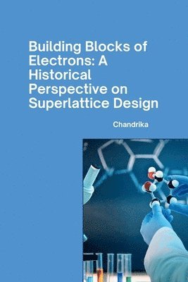 Building Blocks of Electrons: A Historical Perspective on Superlattice Design 1