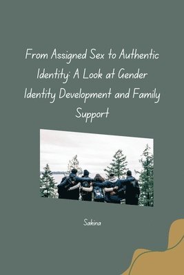 bokomslag From Assigned Sex to Authentic Identity: A Look at Gender Identity Development and Family Support
