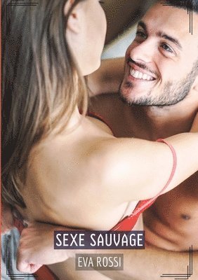 bokomslag Sexe Sauvage: Histoires Érotiques Tabou pour Adultes - French Sexy Stories dor Adults