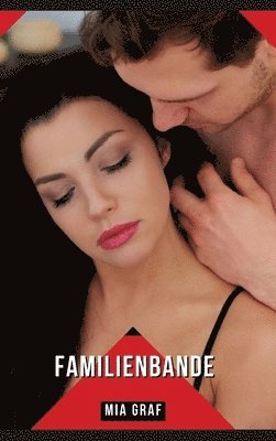 Familienbande: Geschichten mit explizitem Sex für Erwachsene - German Hardocore Stories for Couples 1