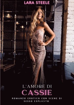 L'Amore di Cassie: Romanzo Erotico con Scene di Sesso Esplicito - Italian Erotic Romance for Women and Men 1