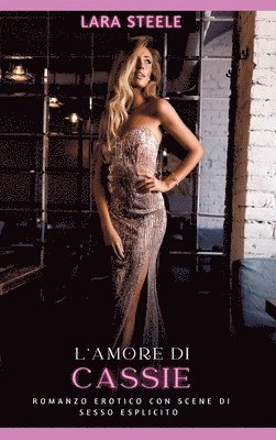 L'Amore di Cassie: Romanzo Erotico con Scene di Sesso Esplicito - Italian Erotic Romance for Women and Men 1