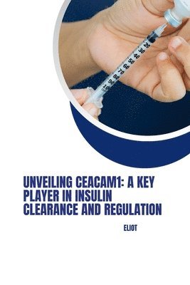 bokomslag Unveiling CEACAM1: A Key Player in Insulin Clearance and Regulation