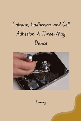 bokomslag Calcium, Cadherins, and Cell Adhesion: A Three-Way Dance