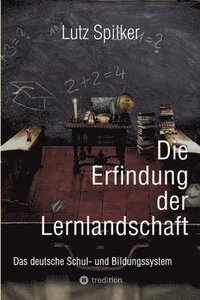 bokomslag Die Erfindung der Lernlandschaft: Das deutsche Schul- und Bildungssystem