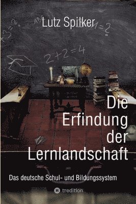 Die Erfindung der Lernlandschaft: Das deutsche Schul- und Bildungssystem 1