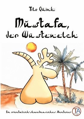 bokomslag Mustafa, der Wüstenelch: Ein orientalisch-skandinavisches Abenteuer