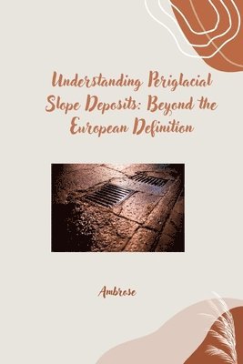 bokomslag Understanding Periglacial Slope Deposits: Beyond the European Definition