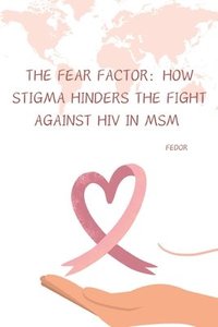 bokomslag The Fear Factor: How Stigma Hinders the Fight Against HIV in MSM