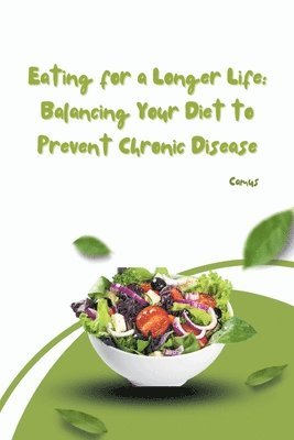 Eating for a Longer Life: Balancing Your Diet to Prevent Chronic Disease 1