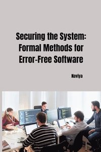 bokomslag Securing the System: Formal Methods for Error-Free Software