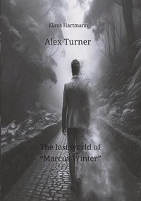 bokomslag Alex Turner The lost world of 'Marcus Winter': Alex Turner and his team are tasked with finding Marcus Winter. Our friends learn that two young people