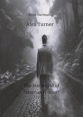 Klaus Hartmann, Klaus Hartmann - Alex Turner The lost world of "Marcus Winter": Alex Turner and his team are tasked with finding Marcus Winter. Our friends learn that two young people, Häftad