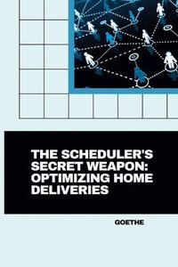 bokomslag The Scheduler's Secret Weapon: Optimizing Home Deliveries