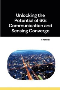 bokomslag Unlocking the Potential of 6G: Communication and Sensing Converge