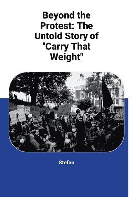 bokomslag Beyond the Protest: The Untold Story of 'Carry That Weight'