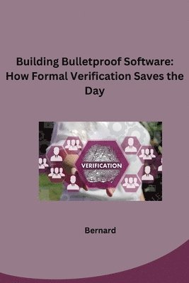 Bernard - Building Bulletproof Software: How Formal Verification Saves the Day, Häftad