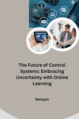 The Future of Control Systems: Embracing Uncertainty with Online Learning 1