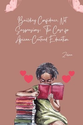 Zahara - Building Confidence, Not Suspensions: The Case for African-Centered Education, Häftad