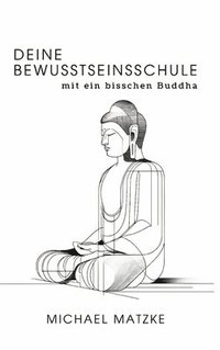 bokomslag Deine Bewusstseinsschule: mit ein bisschen Buddha