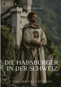 bokomslag Die Habsburger in der Schweiz