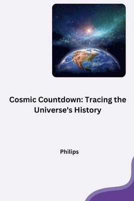 Phillips - Cosmic Countdown: Tracing the Universe's History, Häftad