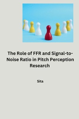 bokomslag The Role of FFR and Signal-to-Noise Ratio in Pitch Perception Research