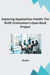 bokomslag Exploring Appalachian Health: The RUSP Orientation's Open Book Project