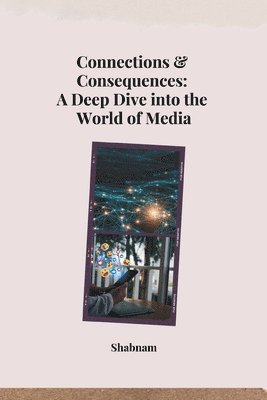 bokomslag Connections & Consequences: A Deep Dive into the World of Media