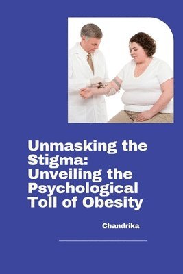 bokomslag Unmasking the Stigma: Unveiling the Psychological Toll of Obesity