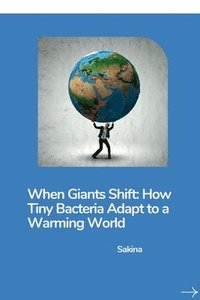 bokomslag When Giants Shift: How Tiny Bacteria Adapt to a Warming World