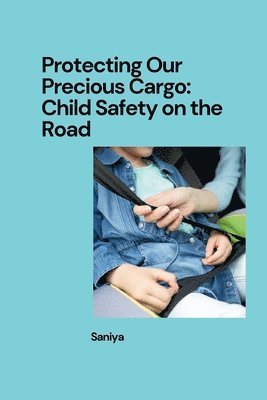 Protecting Our Precious Cargo: Child Safety on the Road 1