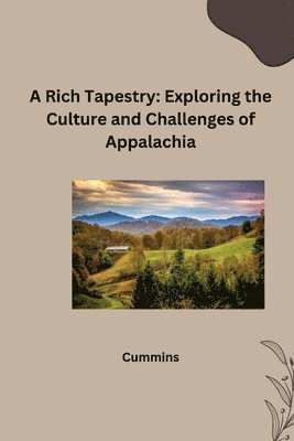 A Rich Tapestry: Exploring the Culture and Challenges of Appalachia 1