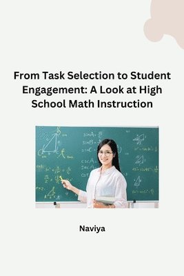 bokomslag From Task Selection to Student Engagement: A Look at High School Math Instruction