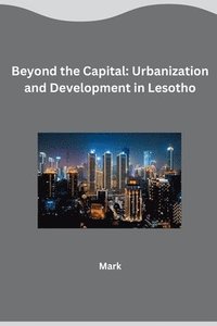 bokomslag Beyond the Capital: Urbanization and Development in Lesotho