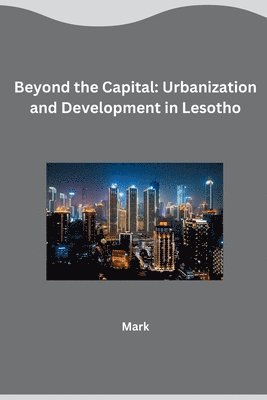 bokomslag Beyond the Capital: Urbanization and Development in Lesotho