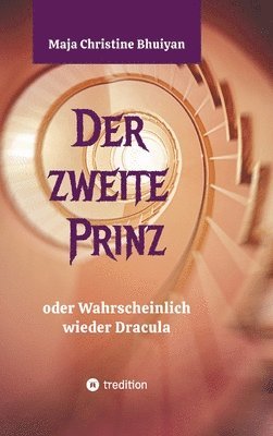 bokomslag Der zweite Prinz oder wahrscheinlich wieder Dracula: Eine mutiger Aufbruch in die Vergangenheit. Oder funktioniert so die Realität?